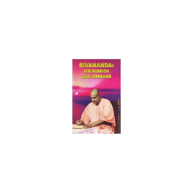 Sivananda: His Mission and Message