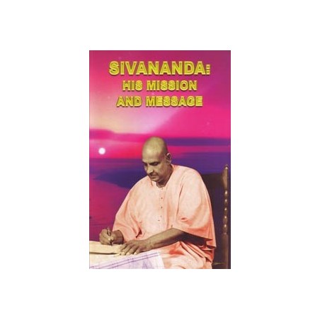 Sivananda: His Mission and Message