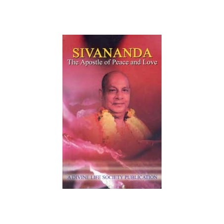 Sivananda: The Apostle of Peace and Love