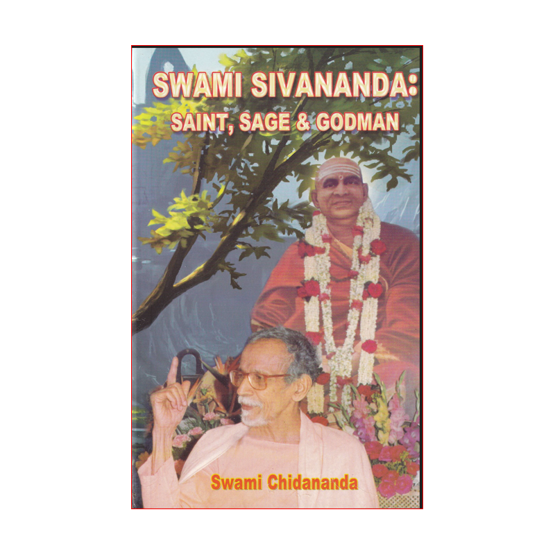 Swami Sivananda: Saint, Sage and Godman